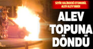 Seyir halindeki otomobil alev alev yandı