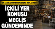İçkili yer konusu meclis gündeminde