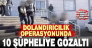 Denizli’nin de aralarında bulunduğu 3 ilde dolandırıcılık operasyonu: 10 gözaltı