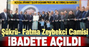 Şükrü- Fatma Zeybekci Camisi, Diyanet İşleri Başkanı Prof.Dr. Erbaş’ın da katılımıyla ibadete açıldı