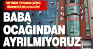 CHP İl Başkanlığı “toplanma” çağrısı yaptı