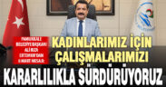 Başkan Ertemur: Kadınlarımız için kararlılıkla çalışıyoruz