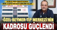 Op.Dr. O. Saffet Erk Özel Beymer Tıp Merkezi’nde hasta kabulüne başladı