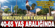 Denizli’nin çoğunluğu 40-65 yaş arasında