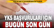 YKS başvuruları bugün sona erecek