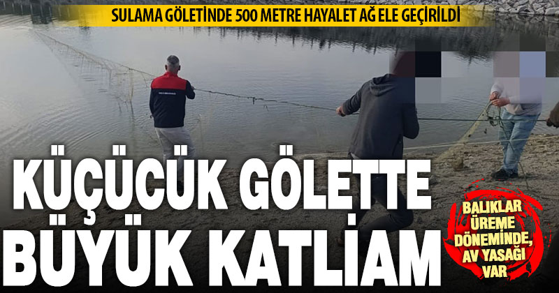 Sulama göletinde 500 metre misina ağ ele geçirildi