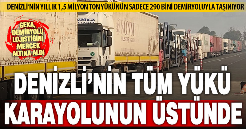 Denizli’deki her 5 ton yükten 4’ü karayolu ile taşınıyor