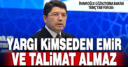 Adalet Bakanı Tunç: “Yargı kimseden emir ve talimat almaz”