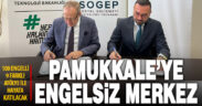 Pamukkale’ye engelli bireylere yönelik Engelsiz Nefes Evi