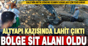 Kale’de altyapı çalışmasında lahit bulunan bölge sit alanı ilan edildi