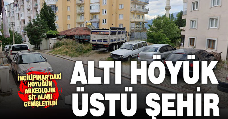 İncilipınar’da binaların altında kalan höyük ile sit kararı değişti