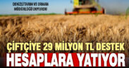 Denizli’de çiftçilere 29 milyon TL’ye yakın destekleme ödemesi