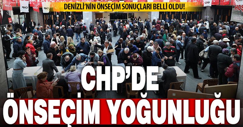 CHP’de önseçim, parti üyeleri ve üye olmayanların sandığa gitmesiyle tamamlandı