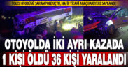 Aydın-Denizli otoyolunda iki ayrı kazada bir kişi öldü 36 kişi yaralandı