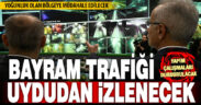Bayram trafiği uydudan kontrol edilecek