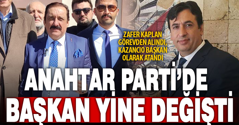 Anahtar Parti’de başkan genel merkez kararıyla değişti