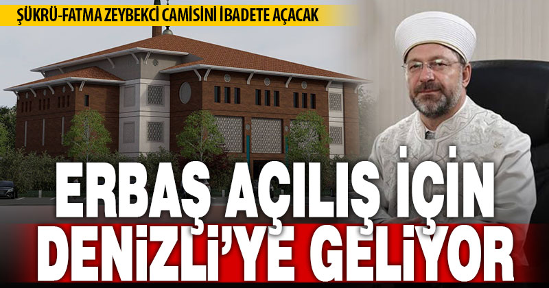 Diyanet İşleri Başkanı Erbaş, Şükrü- Fatma Zeybekci Camisini ibadete açacak