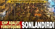 CHP’nin adalet yürüyüşleri sona erdi