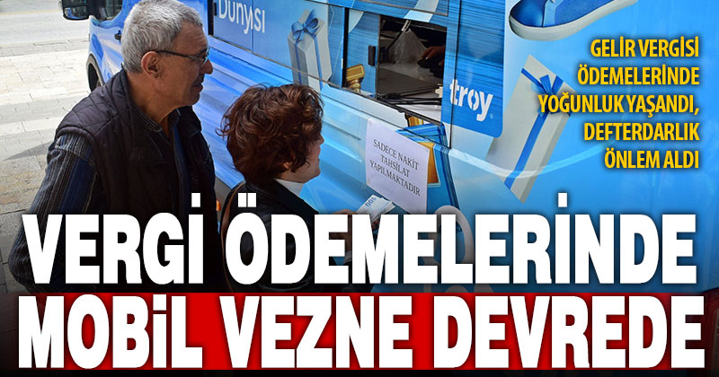 Denizli Defterdarlığı yoğunluk nedeniyle mobil ödeme aracı hizmetini başlattı