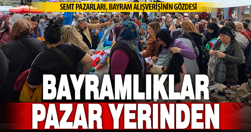 Bayram alışverişi için vatandaşlar semt pazarlarını tercih ediyor