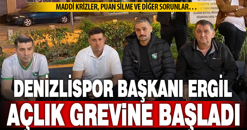 Denizlispor Başkanı açlık grevine başladı