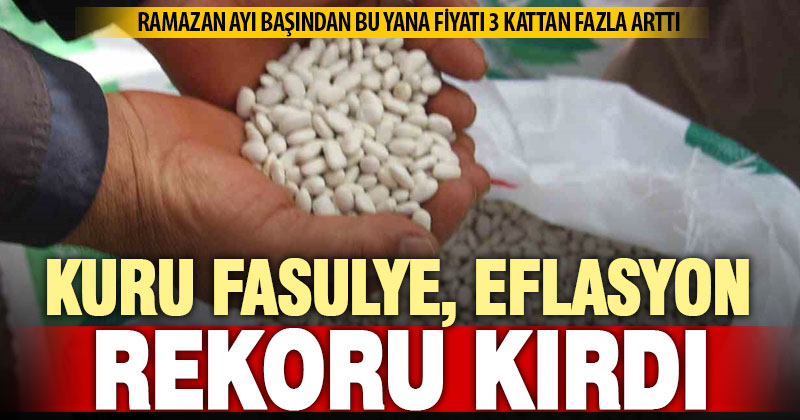 Ramazan ayında bakliyatın fiyatı 3 kattan fazla arttı