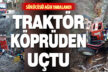 Beyağaç’ta köprüden uçan traktörün sürücüsü ağır yaralandı