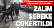 Denizli ve Samsun’da insan ticareti şebekesi çökertildi