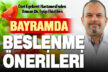 Bayramda sindirim sorunlarından korunmanın püf noktaları