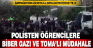 Polisten öğrencilere biber gazı ve TOMA ile müdahale