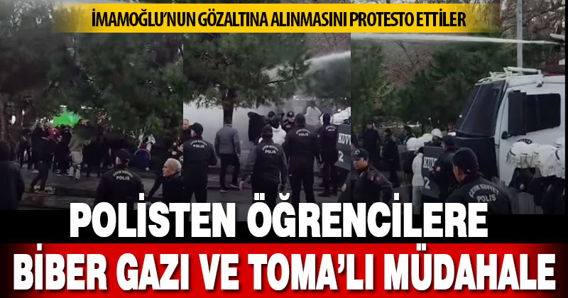 Polisten öğrencilere biber gazı ve TOMA ile müdahale