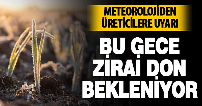 Meteorolojiden üreticilere uyarı