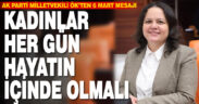 AK Parti Denizli Milletvekili Nilgün Ök’ten 8 Mart mesajı