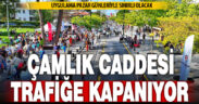 Çamlık Caddesi pazar günleri araç trafiğine kapatılacak