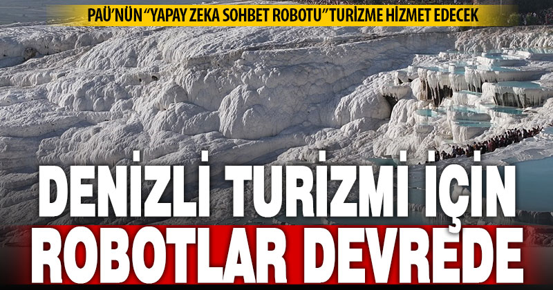 Yapay zeka sohbet robotu Denizli turizmi için çalışacak