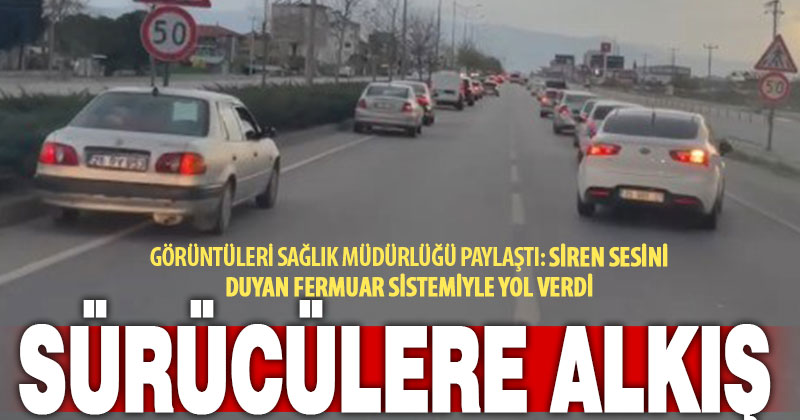 Siren sesini duyan sürücülerin duyarlı davranışı takdir topladı