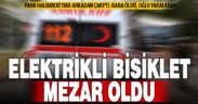 Oğluyla birlikte tıra çarpan elektrik bisiklet sürücüsü hayatını kaybetti