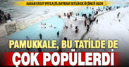 Bakan Ersoy paylaştı: Pamukkale, bayram tatilinde en çok ziyaret edilen üçüncü yer oldu
