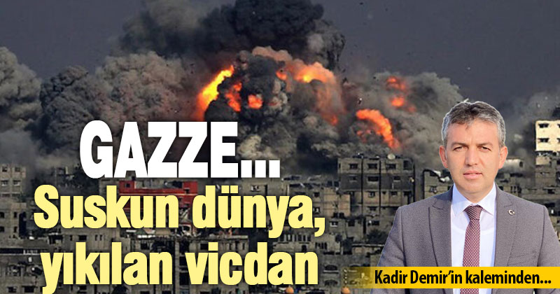 Gazze: Suskun dünya, yıkılan vicdan