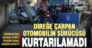 Eskihisar’da beton direğe çarpan otomobilin sürücüsü öldü
