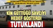Savcıyı hedef gösteren şüpheli tutuklandı
