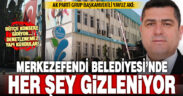 Ak Partili Aki: Merkezefendi Belediyesi’nde her şey gizleniyor