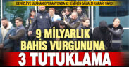 Denizli’ye uzanan yasa dışı bahis ve dolandırıcılık operasyonunda 3 tutuklama, 3 adli kontrol