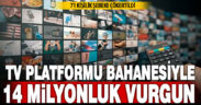 Televizyon platformu bahanesiyle 14 milyon TL’lik dolandırıcılık yapan 71 şüpheli yakalandı