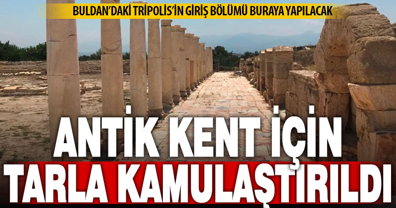 Tripolis antik kentinin giriş bölümü için tarla kamulaştırıldı