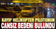 Denizli’ye görev için gelen yangın helikopteri pilotunun cansız bedeni bulundu