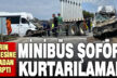 Tıra arkadan çarpan minibüs şoförü hayatını kaybetti
