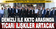 Denizli ile Kıbrıs arasında ticari ilişkiler artacak