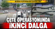 Denizli’de çete operasyonunun ikinci dalgası: 40 şüpheli yakalandı, 27’si tutuklandı