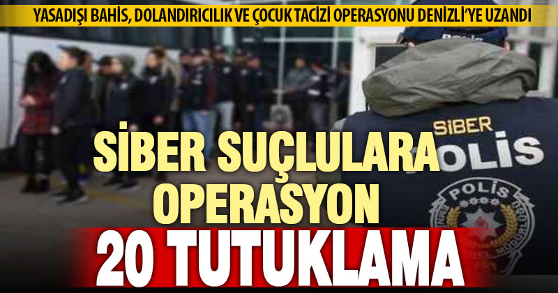 Siber suçlulara operasyon: 20 kişi tutuklandı